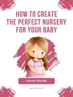 cover image of How to Create the Perfect Nursery for Your Baby